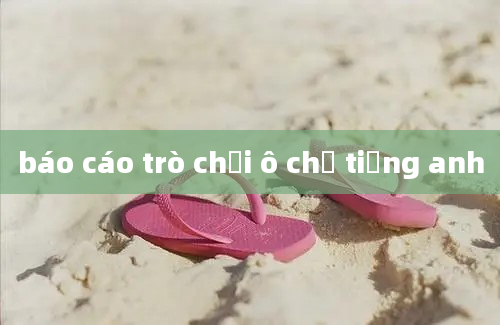 báo cáo trò chơi ô chữ tiếng anh