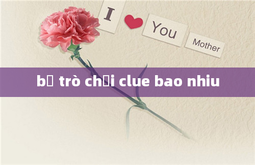 bộ trò chơi clue bao nhiu