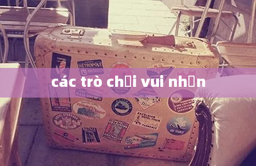 các trò chơi vui nhộn