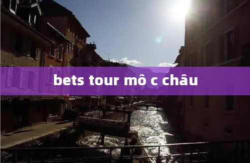 bets tour mô c châu