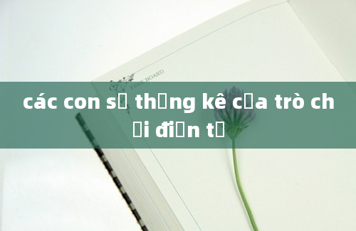 các con số thống kê của trò chơi điện tử