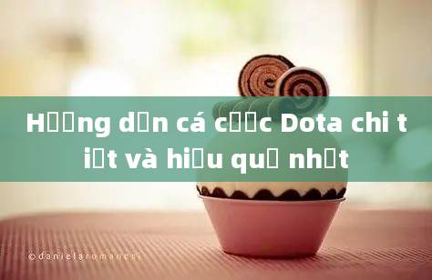 Hướng dẫn cá cược Dota chi tiết và hiệu quả nhất