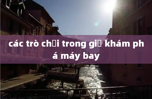 các trò chơi trong giờ khám phá máy bay