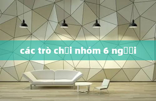 các trò chơi nhóm 6 người