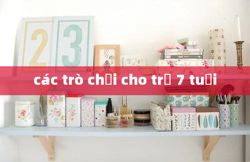 các trò chơi cho trẻ 7 tuổi