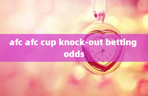 afc afc cup knock-out betting odds