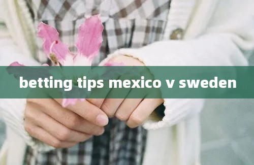 betting tips mexico v sweden