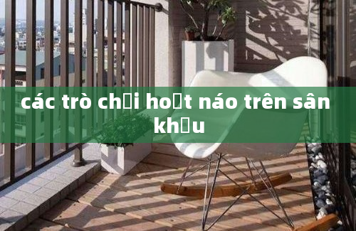 các trò chơi hoạt náo trên sân khấu