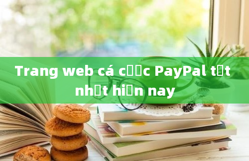 Trang web cá cược PayPal tốt nhất hiện nay