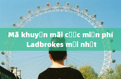 Mã khuyến mãi cược miễn phí Ladbrokes mới nhất