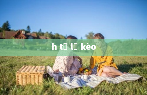 h tỷ lệ kèo