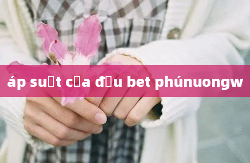 áp suất của đầu bet phúnuongw