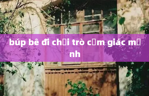 búp bê đi chơi trò cảm giác mạnh