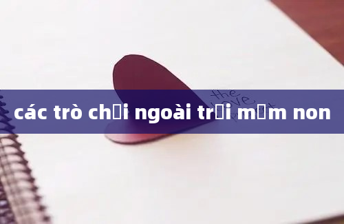 các trò chơi ngoài trời mầm non