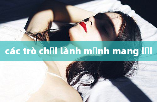 các trò chơi lành mạnh mang lại