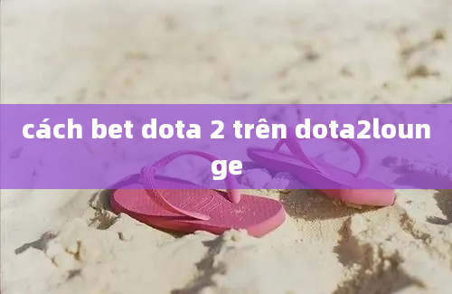 cách bet dota 2 trên dota2lounge