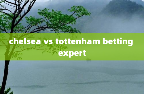 chelsea vs tottenham betting expert