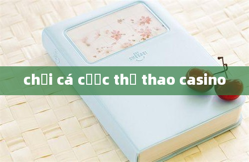 chơi cá cược thể thao casino