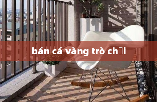 bán cá vàng trò chơi