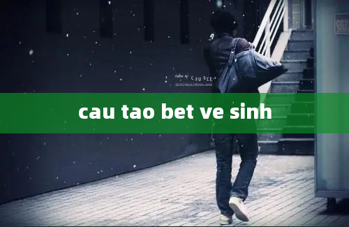 cau tao bet ve sinh