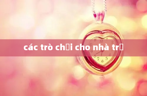 các trò chơi cho nhà trẻ