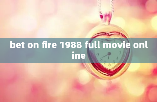 bet on fire 1988 full movie online