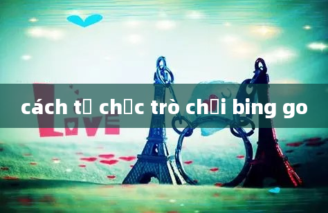 cách tổ chức trò chơi bing go