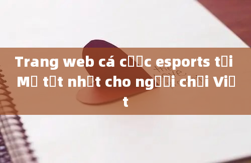 Trang web cá cược esports tại Mỹ tốt nhất cho người chơi Việt