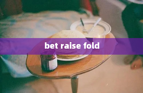 bet raise fold