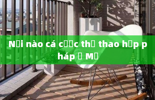 Nơi nào cá cược thể thao hợp pháp ở Mỹ