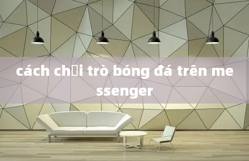 cách chơi trò bóng đá trên messenger