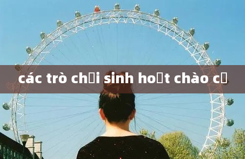 các trò chơi sinh hoạt chào cờ