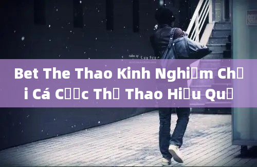 Bet The Thao Kinh Nghiệm Chơi Cá Cược Thể Thao Hiệu Quả