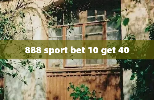 888 sport bet 10 get 40