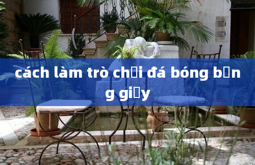 cách làm trò chơi đá bóng bằng giấy