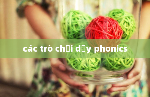 các trò chơi dạy phonics