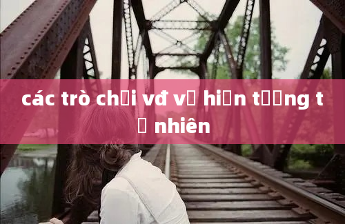 các trò chơi vđ về hiện tượng tự nhiên