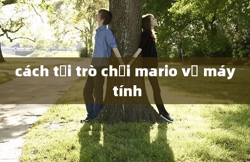 cách tải trò chơi mario về máy tính