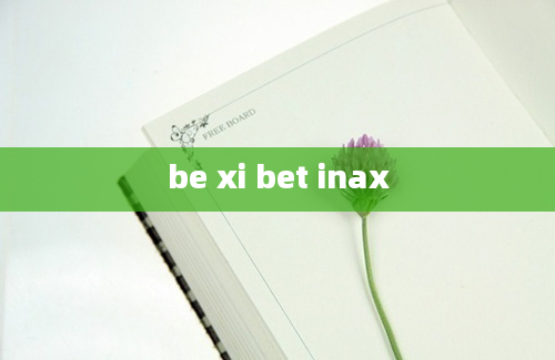 be xi bet inax