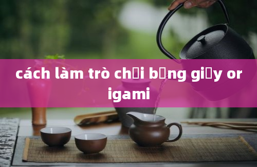 cách làm trò chơi bằng giấy origami