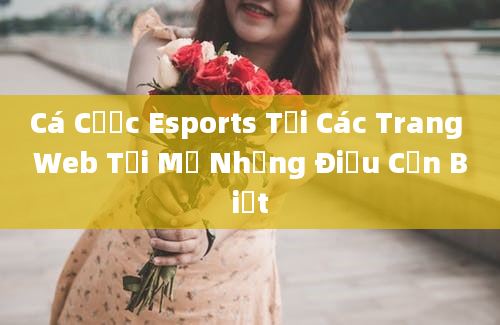 Cá Cược Esports Tại Các Trang Web Tại Mỹ Những Điều Cần Biết