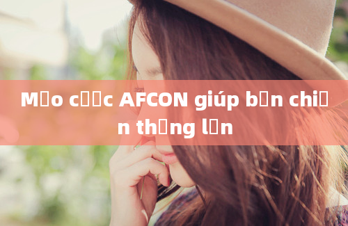 Mẹo cược AFCON giúp bạn chiến thắng lớn