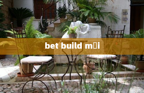 bet build mới