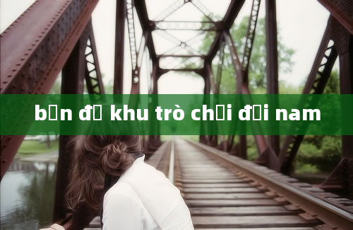 bản đồ khu trò chơi đại nam