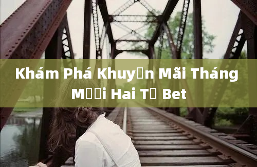 Khám Phá Khuyến Mãi Tháng Mười Hai Từ Bet