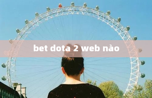 bet dota 2 web nào