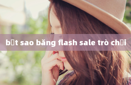 bắt sao băng flash sale trò chơi