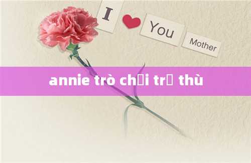 annie trò chơi trả thù