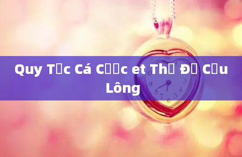 Quy Tắc Cá Cược et Thẻ Đỏ Cầu Lông