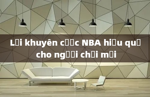 Lời khuyên cược NBA hiệu quả cho người chơi mới